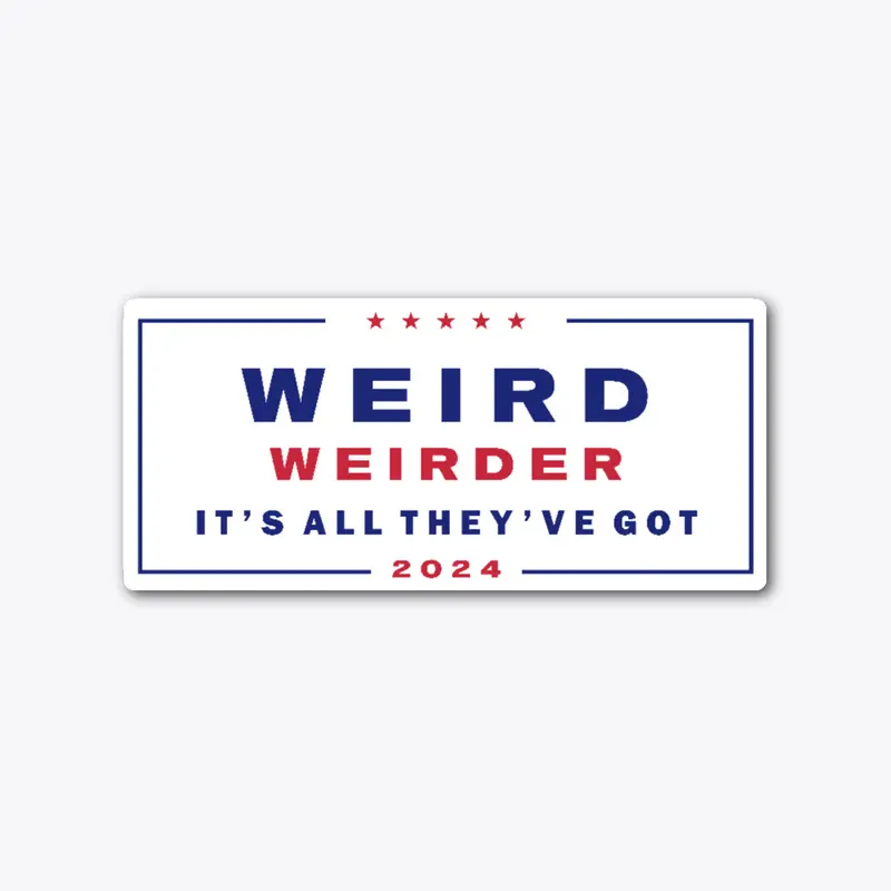 Weird and Weirder!