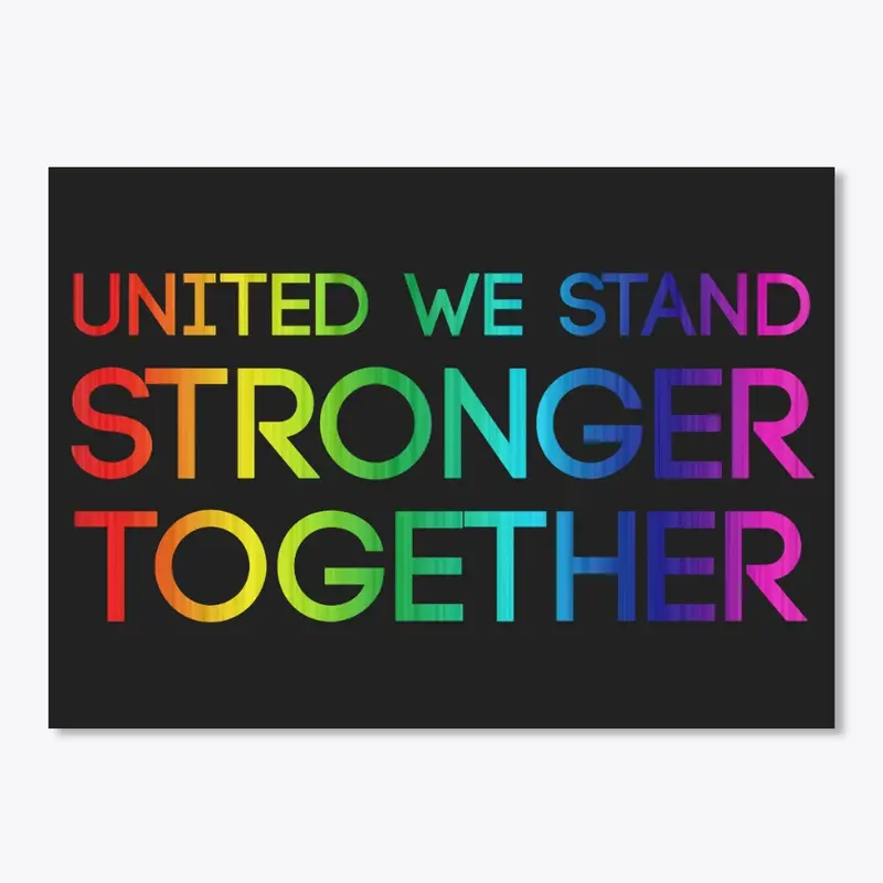 United We Stand Stronger Together!