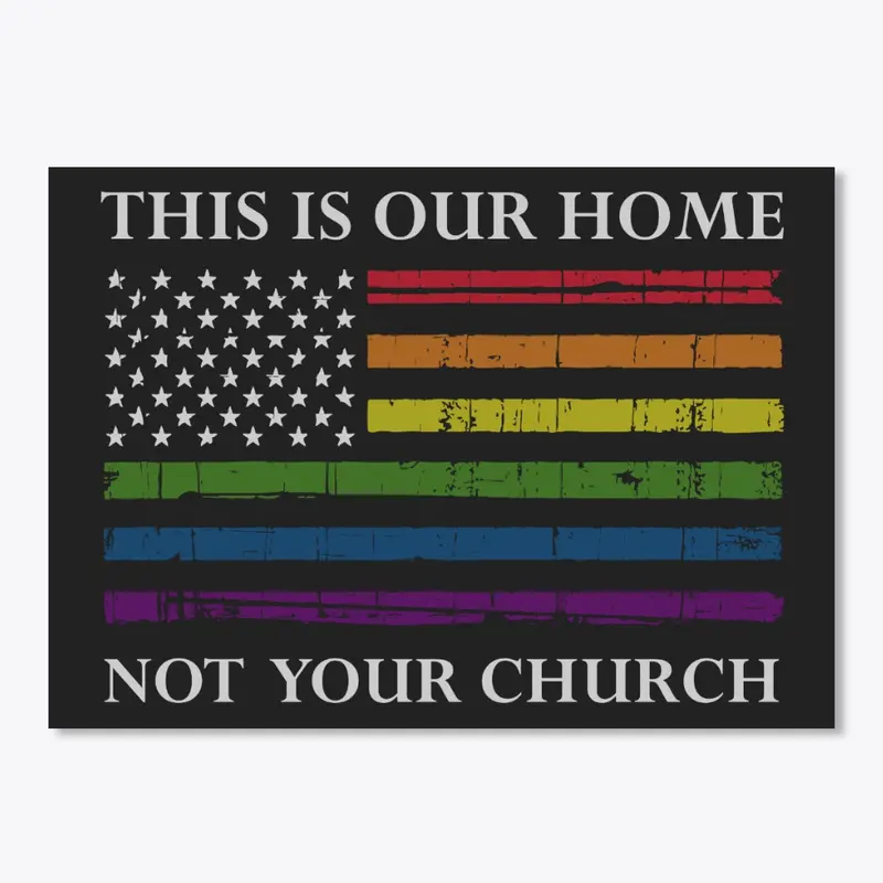 This is our home, not your church!